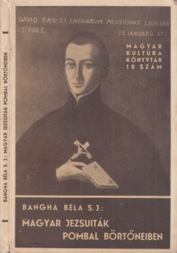 Bangha Bla S.J. - Magyar jezsuitk Pombal brtneiben