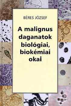 B�res J�zsef - A malignus daganatok biol�giai, biok�mai okai
