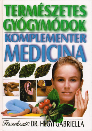 Dr. Hegyi Gabriella  (szerk.) - Termszetes gygymdok - Komplementer medicina