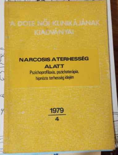 Narcosis a terhess�g alatt - Pszichoprofilaxis, pszichoter�pia, hipn�zis terhess�g idej�n 1979/4