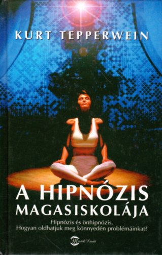 A hipnzis magasiskolja (Hipnzis s nhipnzis - Hogyan oldhatjuk meg knnyedn problminkat?)