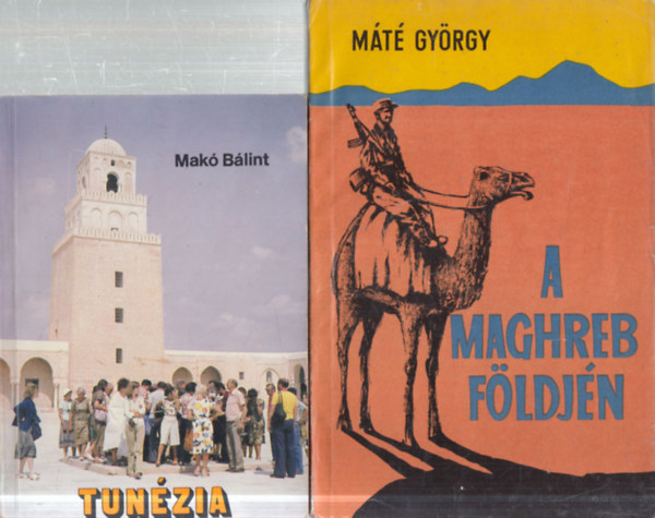 Máté György Makó Bálint - 2 db. arab útleírás (Tunézia + A Maghreb földjén)