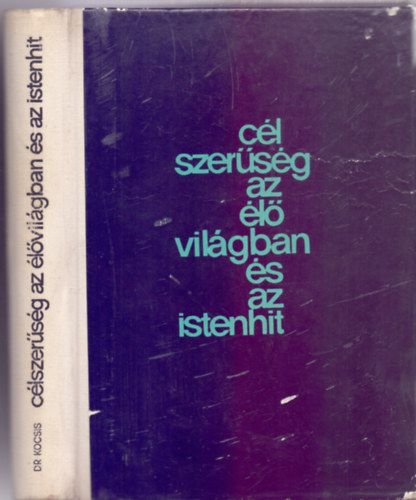 Dr. Surnyi va  Kocsis Ferenc (Szerk.) - Clszersg az lvilgban s az Istenhit (A teolgiai istenrv helye a hitvdelemben / Darwinizmus s antidarwinizmus / A fejlds / Az l szervezet szablyoz rendszerei s rkldse / A clszertlensg s a fejlds t