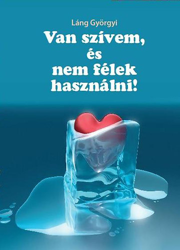 Van sz�vem, �s nem f�lek haszn�lni!