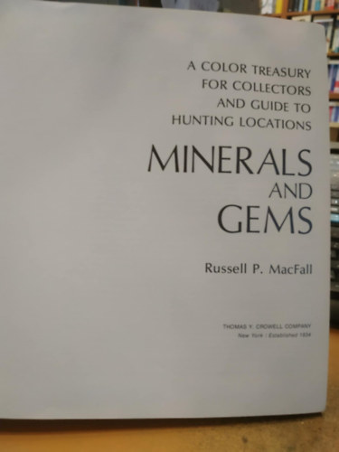 A Color Treasury for Collectors and Guide to Hunting Locations Minerals and Gems