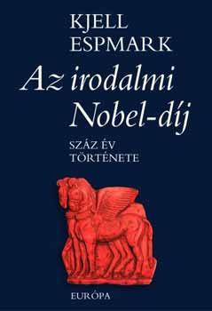 Az irodalmi Nobel-d�j. Sz�z �v t�rt�nete