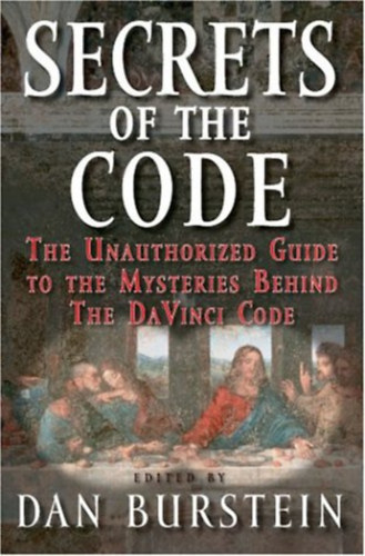 Secrets of the Code. The Unauthorised Guide to the Mysteries Behind The Da Vinci Code