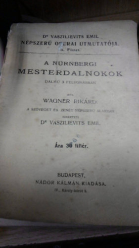 A nrnbergi mesterdalnokok - Dalm 3 felvonsban (Dr. Vaszilievits Emil npszer operai tmutatja)