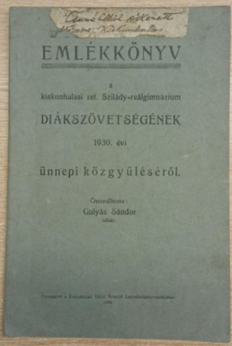 Guly�s S�ndor - Eml�kk�nyv a kiskunhalasi ref. Szil�dy-re�lgimn�zium di�ksz�vets�g�nek 1930. �vi �nnepi k�zgy�l�s�r�l