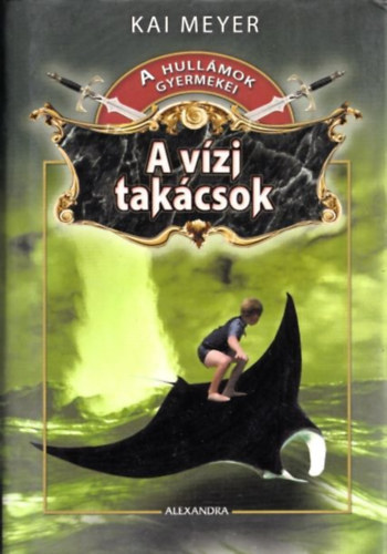 Kai Meyer - A vzi takcsok (A hullmok gyermekei 3.)