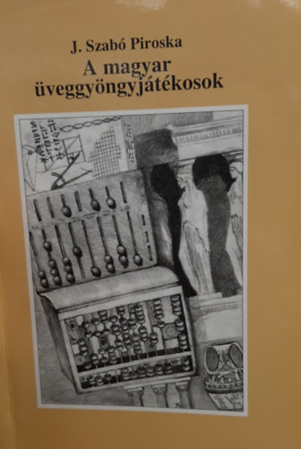 J. Szab Piroska - A magyar veggyngyjtkosok