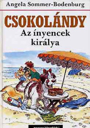 Ih�sz Ildik�  Angela Sommer-Bodenburg (szerk.), Borb�s M�ria (ford.), Andrew Knight (ill.) - Csokol�ndy - Az �nyencek kir�lya