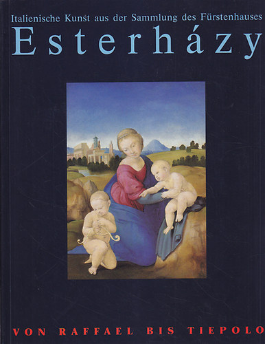 Von Raffael bis Tiepolo Italienische Kunst aus der Sammlung des Frstenhauses Esterhzy
