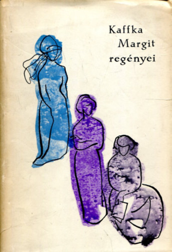 Kaffka Margit - Kaffka Margit regnyei I-II.