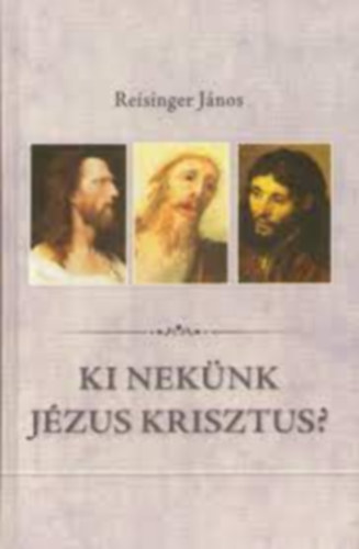 Reisinger Jnos - Ki neknk Jzus Krisztus?