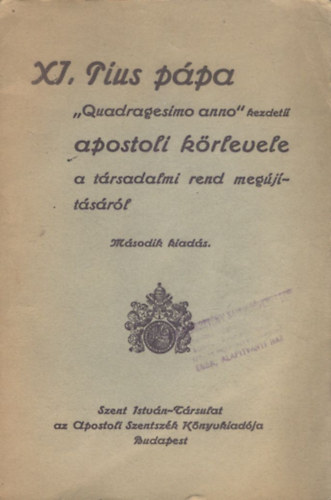 XI.Pius ppa "Quadragesimo Anno" kezdet apostoli krlevele a trsadalmi rend megjtsrl