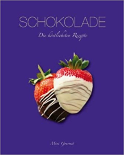 Schokolade - Die k�stlichsten Rezepte - Csokol�d� - A legfinomabb receptek