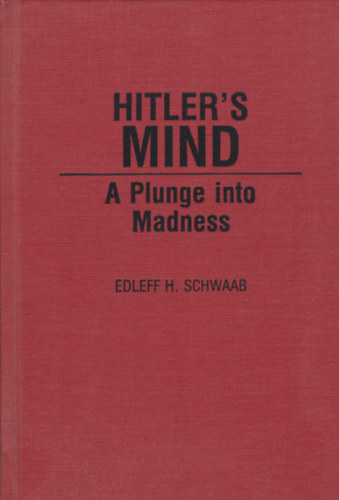 Edleff H. Schwaab - Hitler's Mind - A Plunge into Madness