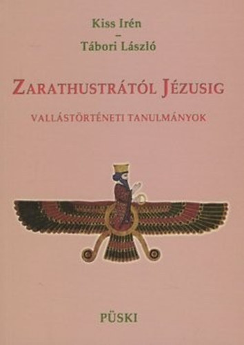 Kiss Irn- Tbori Lszl - Zarathustrtl Jzusig (Vallstrtneti tanulmnyok)