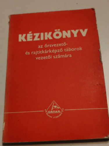 Több szerző - Kézikönyv az örsvezető- és rajtitkárképző táborok vezetői számára