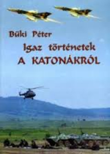 Igaz trtnetek a katonkrl
