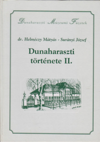 Dr. Helmczy Mtys; Surnyi Jzsef - Dunaharaszti trtnete II. - Dunaharaszti mzeumi fzetek - a nagykzsg szervezdstl (1872) a msodik vilghbor vgig