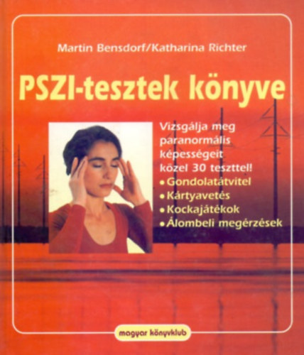 Martin Bensdorf . Katharina Richter - PSZI-tesztek knyve (Vizsglja meg paranormlis kpessgeit kzel 30 teszttel! - Gondolattvitel, Krtyavets, Kockajtkok, lombeli megrzsek)