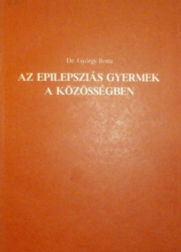 Dr. Gy�rgy Ilona - Az epilepszi�s gyermek a k�z�ss�gben
