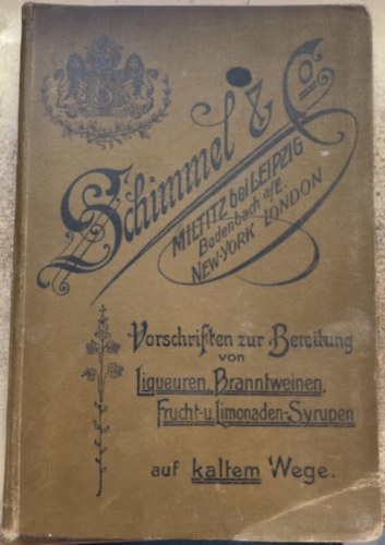 Praktische Vorschriften Zur Bereitung Von Liqueuren, Branntweinen, Arac, Cognac, Rum, Frucht und Limonaden-Syrupen etc. auf kaltem Wege ("Gyakorlati utas�t�sok lik�r�k, brandyk, arac, konyak, rum, gy�m�lcs- �s limon�d�szirupok stb. hideg elk