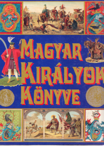 3db. magyar trtnelem: Magyar kirlyok knyve + Magyar mondk + Hazrt szabadsgrt
