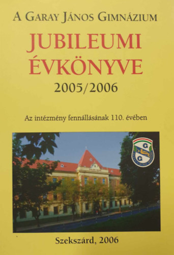 A Garay Jnos Gimnzium Jubileumi vknyve 2005/2006