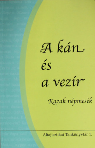 A kn s a vezr - Kazak npmesk (Altajisztikai Tanknyvtr 1.) (Ktnyelv)
