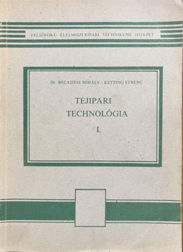 dr. Balatoni Mih�ly-dr. Ketting Ferenc - Tejipari technol�gia I.