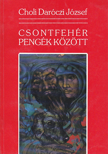 Choli Darczi Jzsef - Csontfehr pengk kztt