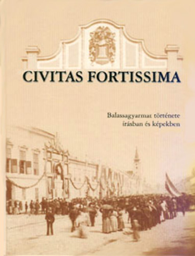 Civitas Fortissima - Balassagyarmat trtnete rsban s kpekben