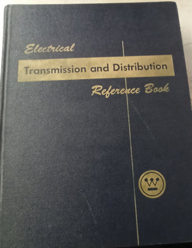 Westinghouse Electric Corporation. Central Station Engineers  (Author) - Electrical Transmission and Distribution Reference Book