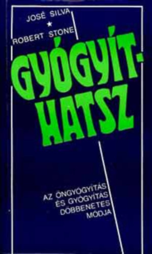 Jos Silva . Robert B. Stone - Gygythatsz - Az ngygyts s a gygyts dbbenetes mdja