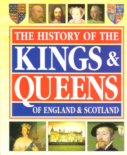 The History of the Kings & Queens of England & Scotland