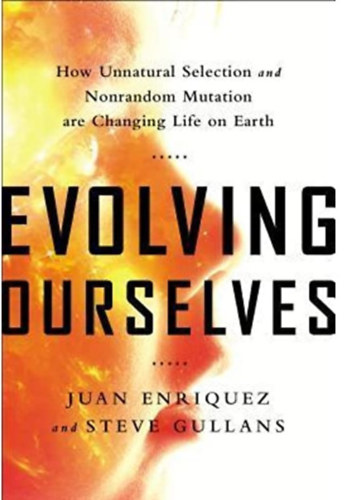 Evolving ourselves - How Unnatural Selection and Nonrandom Mutation Are Changing Life on Earth
