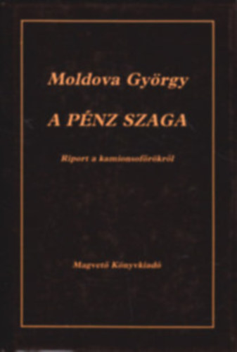 A pnz szaga - RIPORT A KAMIONSOFRKRL (Tartalom az ssszefoglalban)