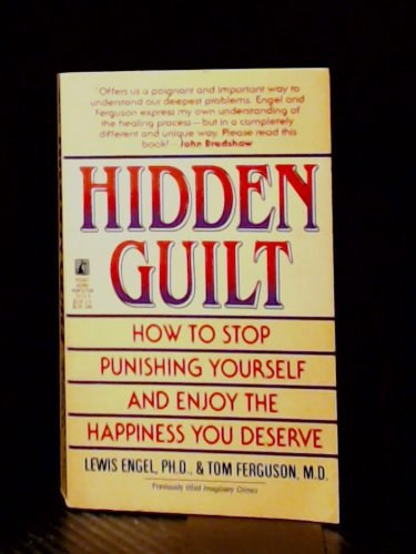 Hidden Guilt -  How to Sop Punishing Yourself and Enjoy the Happiness You Deserved