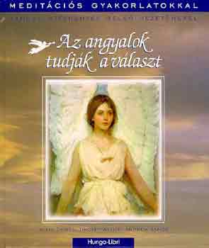 Az angyalok tudjk a vlaszt - Kapcsolatteremts bels vezetnkkel (Meditcis gyakorlatokkal)