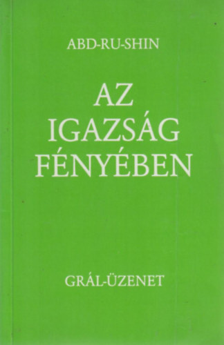 Abd-Ru-Shin - Az igazsg fnyben - Grl-zenet I.