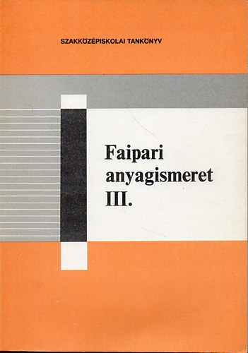 Faipari anyagismeret III. - a faipari szakkzpiskola III. osztlya szmra