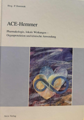 ACE-Hemmer - Pharmakologie, lokale Wirkungen - Organprotektion und klinische Anwendung (ACE-g�tl�k  Farmakol�gia, helyi hat�sok - szervv�delem �s klinikai alkalmaz�sa) n�met nyelven