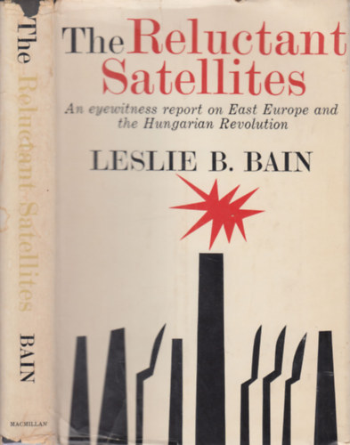 The Reluctant Satellites (An eyewitness report on East Europe and the Hungarian Revolution)
