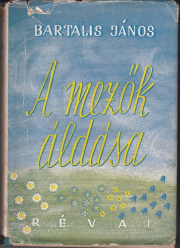 A mez�k �ld�sa- Bartalis J�nos �sszes versei