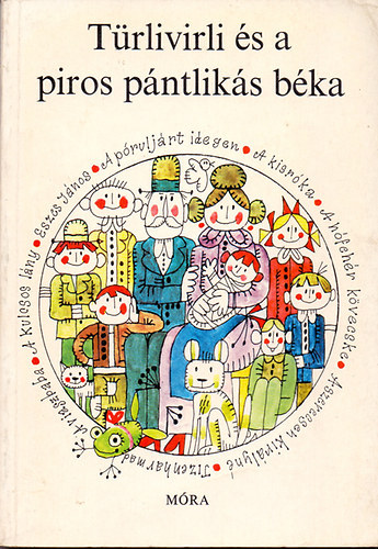 T�rlivirli �s a piros p�ntlik�s b�ka (illusztr�lt kiad�s Kass J�nos rajzaival; Hol volt, hol nem volt...)