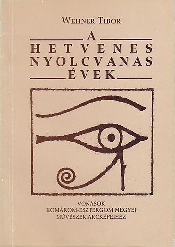 Wehner Tibor - A hetvenes- nyolcvanas vek: Vonsok Komrom-Esztergom megyei mvszek arckpeihez