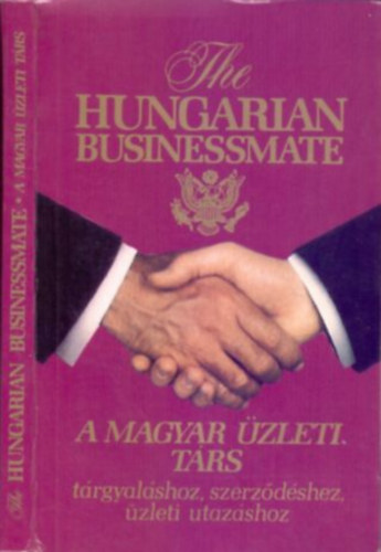 A magyar zleti trs - Trgyalshoz, szerzdsekhez, zleti utazshoz - The Hungarian Businessmate